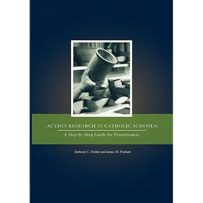 Action Research in Catholic Schools: A Step-By-Step Guide for Practitioners - Paperback