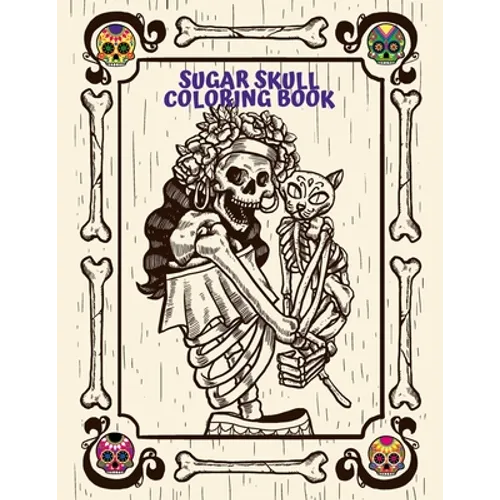 Sugar Skull Coloring Book: For Adults Day of the Dead Creative Designs and Easy Patterns for Relaxation - Paperback
