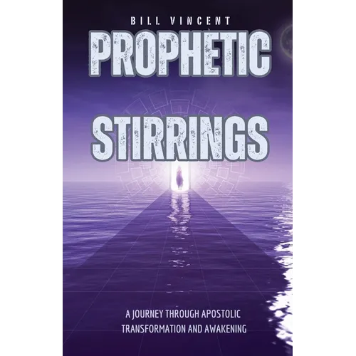 Prophetic Stirrings: A Journey Through Apostolic Transformation and Awakening - Paperback