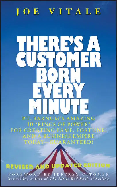 There's a Customer Born Every Minute: P.T. Barnum's Amazing 10 Rings of Power for Creating Fame, Fortune, and a Business Empire Today -- Guaranteed! - Hardcover