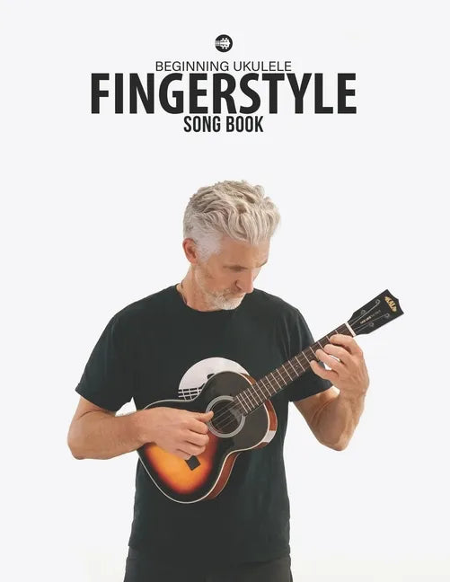 Beginning Ukulele Fingerstyle Songbook: Uke Like The Pros - Paperback