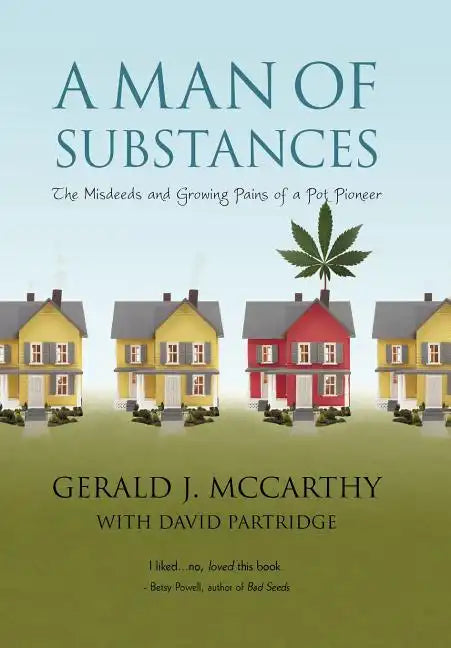 A Man of Substances: The Misdeeds and Growing Pains of a Pot Pioneer - Hardcover