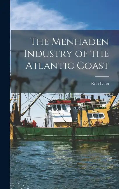 The Menhaden Industry of the Atlantic Coast - Hardcover