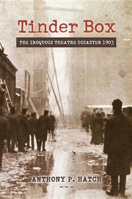 Tinder Box: The Iroquois Theatre Disaster 1903 - Paperback