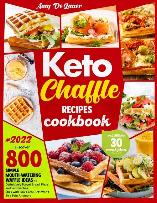 Keto Chaffle Recipes Cookbook: Discover 800 Simple Mouth-Watering Waffle Recipes to Definitively Forget Bread, Pizza and Sandwiches. Stick with Low C - Paperback