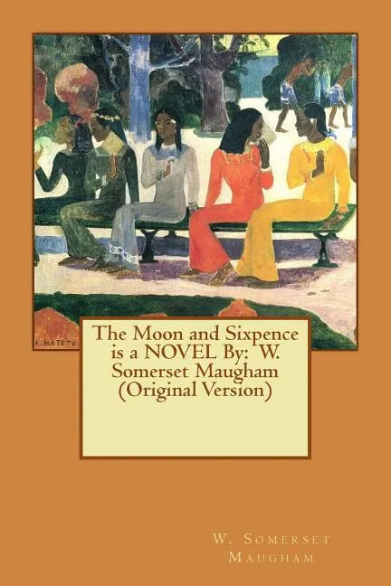 The Moon and Sixpence is a NOVEL By: W. Somerset Maugham (Original Version) - Paperback
