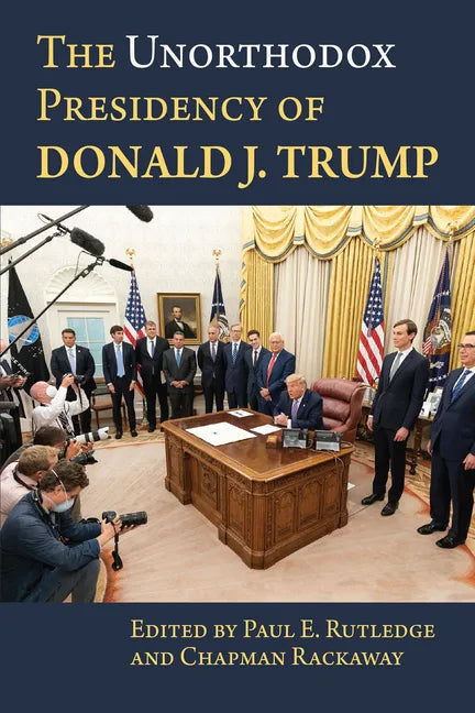 The Unorthodox Presidency of Donald J. Trump - Hardcover