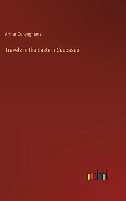 Travels in the Eastern Caucasus - Hardcover