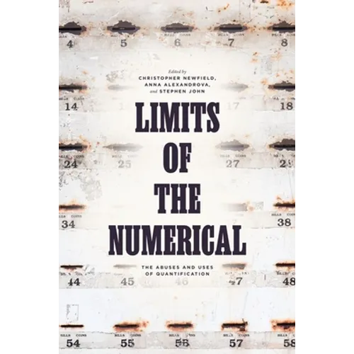 Limits of the Numerical: The Abuses and Uses of Quantification - Hardcover