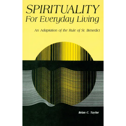 Spirituality for Everyday Living: An Adaptation of the Rule of St. Benedict - Paperback
