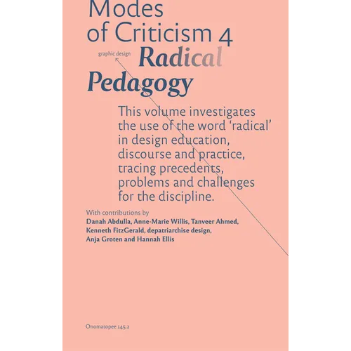 Modes of Criticism 4: Radical Pedagogy: Investigating the Use of the Word 'Radical' in Design Discourse and Practice - Paperback