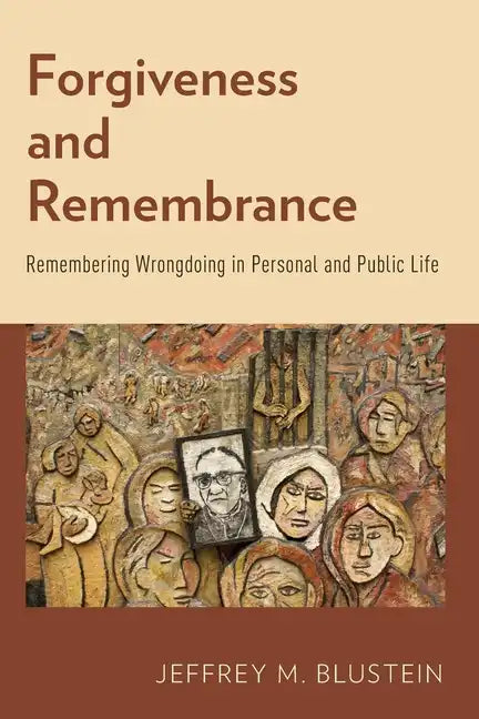 Forgiveness and Remembrance: Remembering Wrongdoing in Personal and Public Life - Paperback