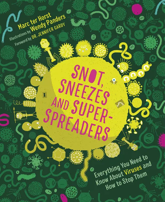 Snot, Sneezes, and Super-Spreaders: Everything You Need to Know about Viruses and How to Stop Them. - Hardcover