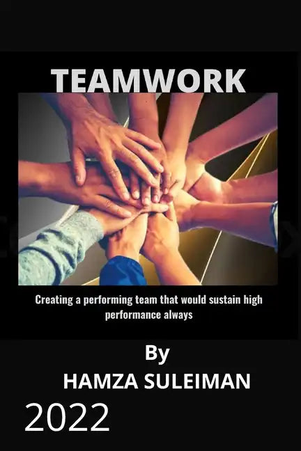 Teamwork: Creating a performing team that will sustain high performance always - Paperback
