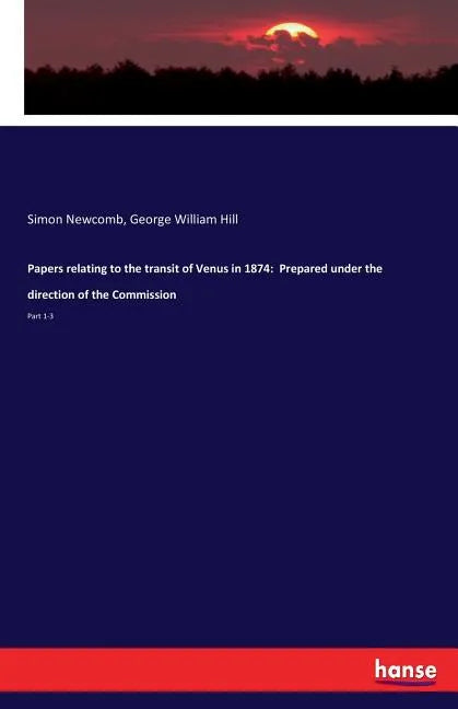 Papers relating to the transit of Venus in 1874: Prepared under the direction of the Commission: Part 1-3 - Paperback