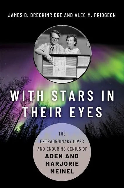 With Stars in Their Eyes: The Extraordinary Lives and Enduring Genius of Aden and Marjorie Meinel - Hardcover