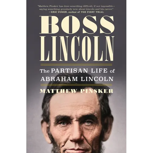 Boss Lincoln: The Partisan Life of Abraham Lincoln - Hardcover