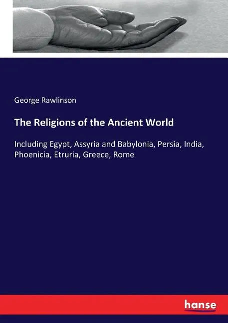 The Religions of the Ancient World: Including Egypt, Assyria and Babylonia, Persia, India, Phoenicia, Etruria, Greece, Rome - Paperback