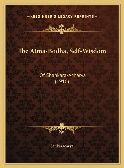 The Atma-Bodha, Self-Wisdom: Of Shankara-Acharya (1910) - Hardcover