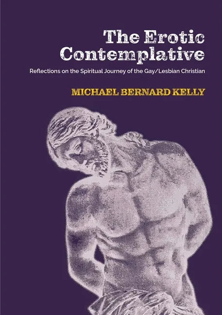 The Erotic Contemplative: Reflections on the Spiritual Journey of the Gay/Lesbian Christian - Paperback