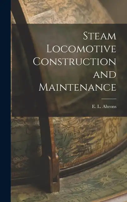 Steam Locomotive Construction and Maintenance - Hardcover