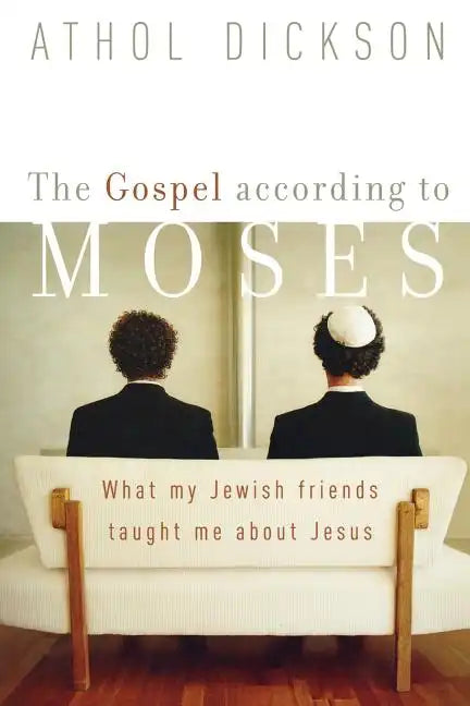 The Gospel According to Moses: What My Jewish Friends Taught Me about Jesus - Paperback