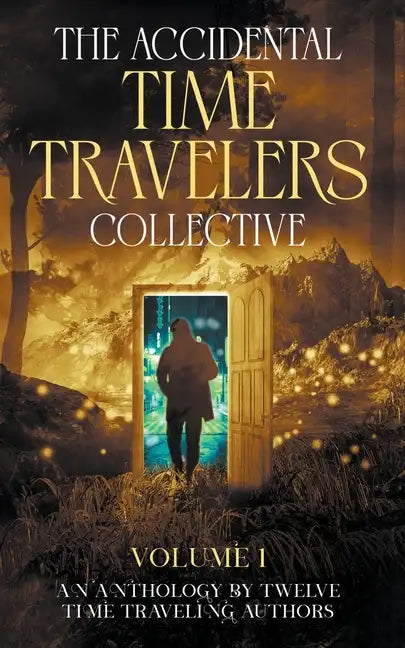 The Accidental Time Travelers Collective, Volume One - Paperback