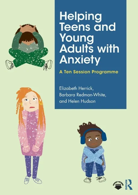 Helping Teens and Young Adults with Anxiety: A Ten Session Programme - Paperback