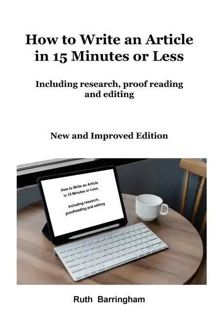 How to Write an Article in 15 Minutes or Less: Including research, proofreading and editing - Paperback