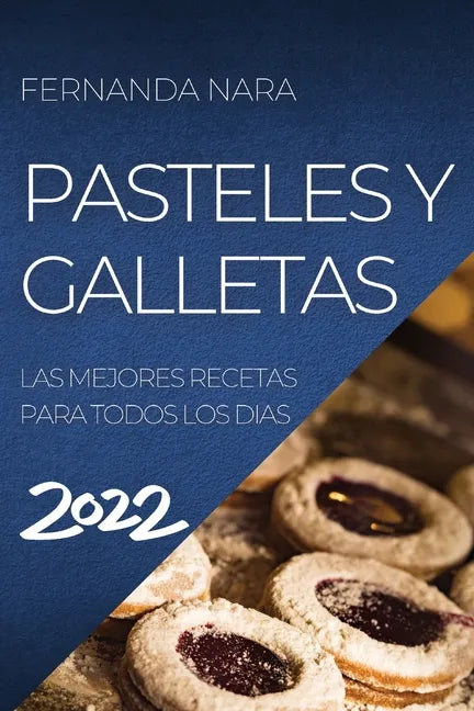 Pastelles Y Galletas 2022: Las Mejores Recetas Para Todos Los Dias - Paperback