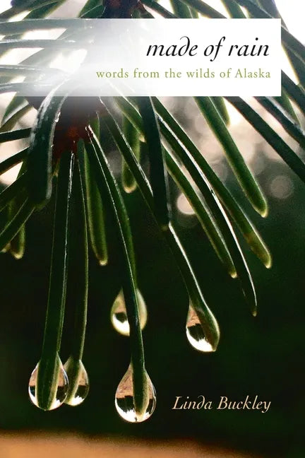 Made of Rain: Words from the Wilds of Alaska - Paperback