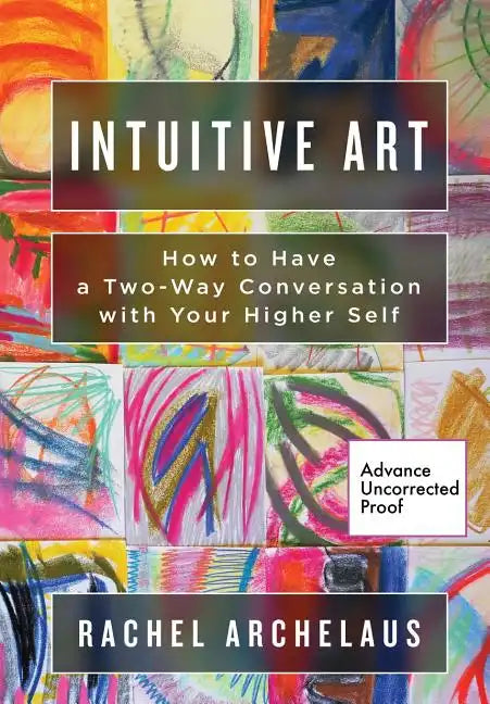 Intuitive Art: How to Have a Two-Way Conversation with Your Higher Self - Paperback