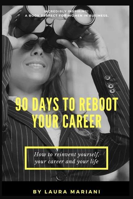 90 Days To Reboot Your Career: How To Reinvent Yourself, Your Career and Your Life - Paperback