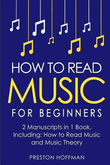 How to Read Music: For Beginners - Bundle - The Only 2 Books You Need to Learn Music Notation and Reading Written Music Today - Paperback