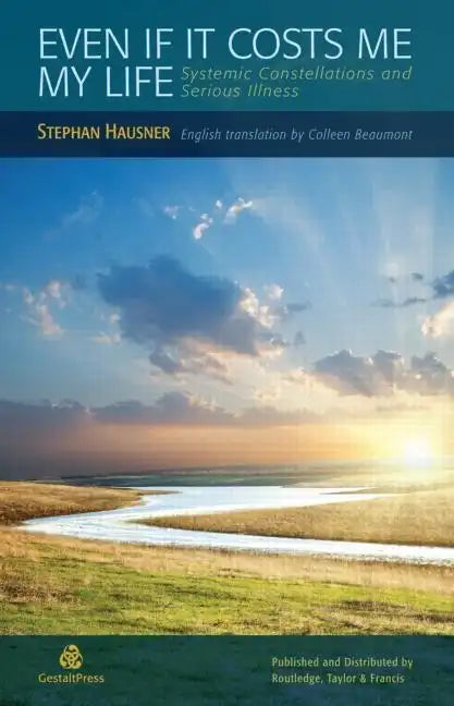 Even If It Costs Me My Life: Systemic Constellations and Serious Illness - Paperback