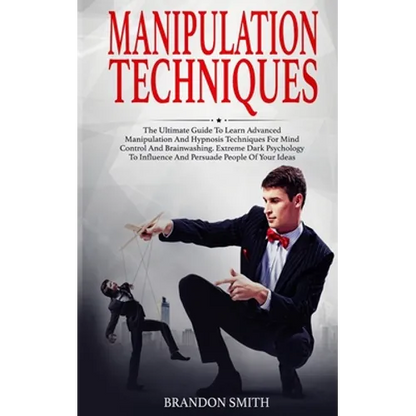 Manipulation Techniques: The Ultimate Guide to Learn Advanced Manipulation and Hypnosis Techniques for Mind Control and Brainwashing. Extreme D - Paperback