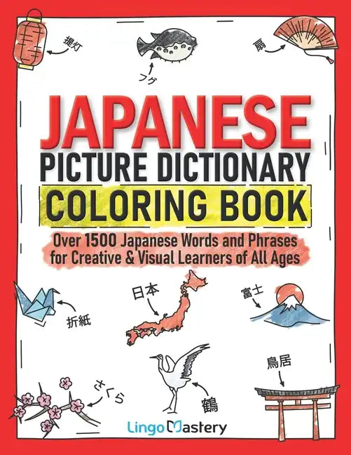 Japanese Picture Dictionary Coloring Book: Over 1500 Japanese Words and Phrases for Creative & Visual Learners of All Ages - Paperback