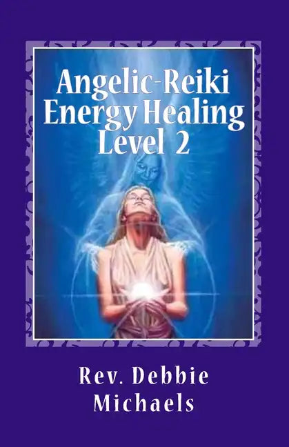 Angelic-Reiki Energy Healing Level 2: Level 2 - Paperback