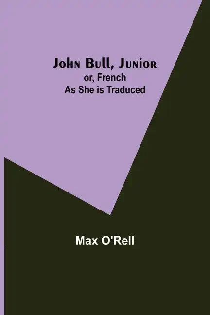 John Bull, Junior; or, French as She is Traduced - Paperback