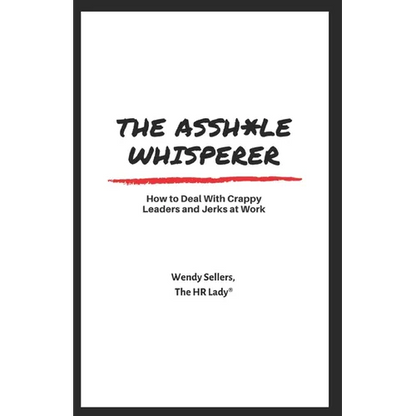 The Asshole Whisperer: How to deal with crappy leaders and jerks at work - Paperback
