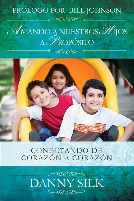 Amando a Nuestros Hijos a Proposito: Conectando de Corazón a Corazón - Paperback