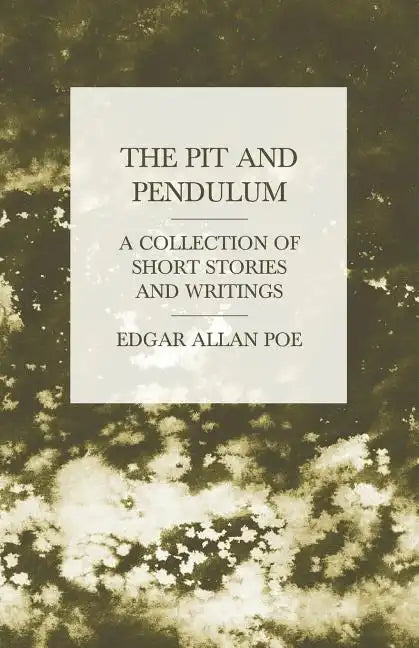 The Pit and Pendulum - A Collection of Short Stories and Writings - Paperback