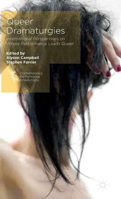 Queer Dramaturgies: International Perspectives on Where Performance Leads Queer - Hardcover
