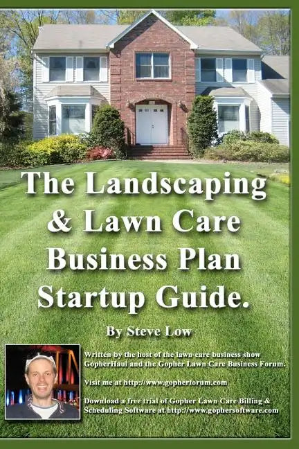 The Landscaping And Lawn Care Business Plan Startup Guide.: A Step By Step Guide On How To Make A Landscape Or Lawn Care Business Plan With Real Life - Paperback