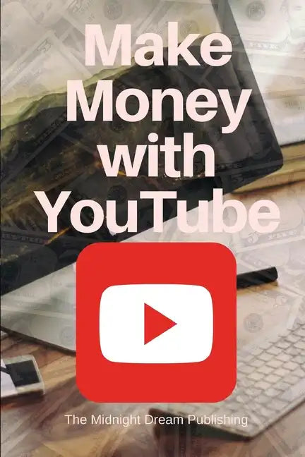 YouTube: Make Money with YouTube: How to Make Money with Youtube - Paperback