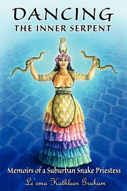 Dancing the Inner Serpent: Memoirs of a Suburban Snake Priestess - Paperback