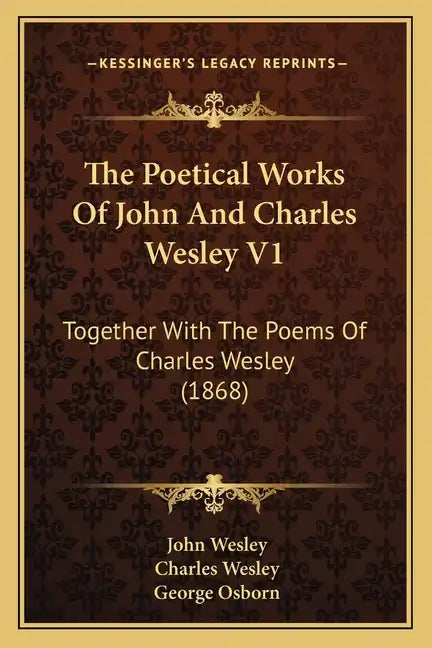 The Poetical Works of John and Charles Wesley V1: Together with the Poems of Charles Wesley (1868) - Paperback
