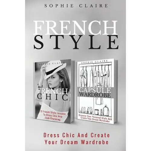 French Style: Dress Chic And Create Your Dream Wardrobe - Paperback