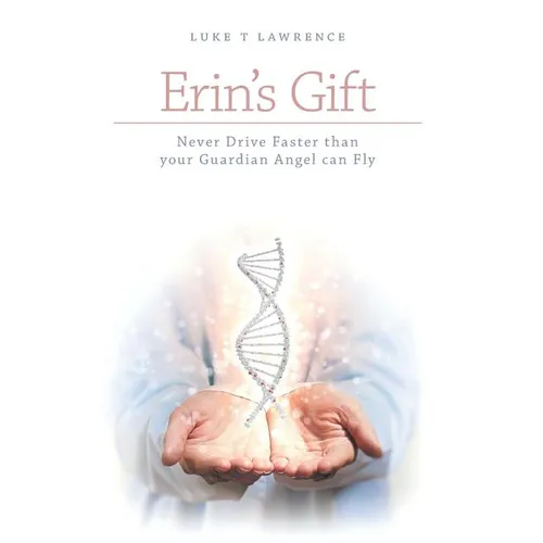 Erin's Gift: Never Drive Faster than your Guardian Angel can Fly - Paperback