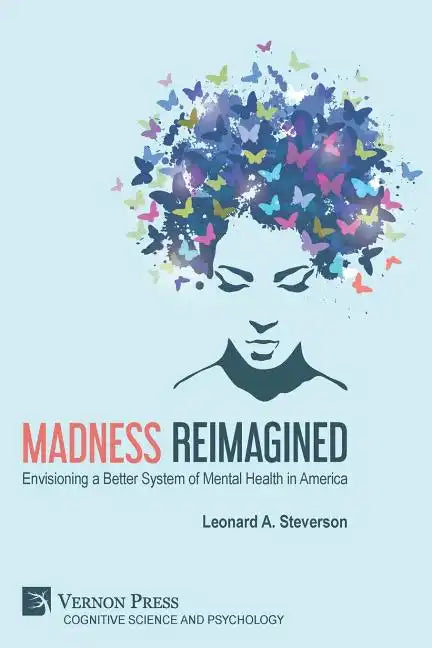 Madness Reimagined: Envisioning a Better System of Mental Health in America - Paperback